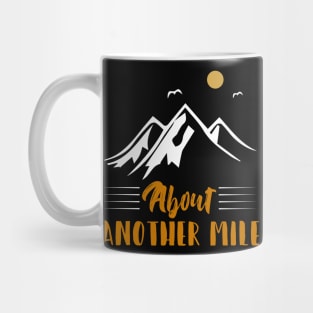 Hiking About Another Mile Hiking Tshirt Mug